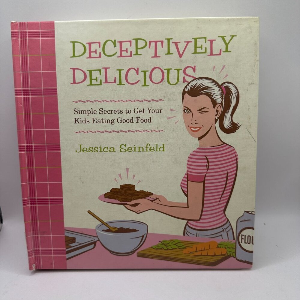 Deceptively Delicious Simple Secrets to Get Your Kids Eating Good Food